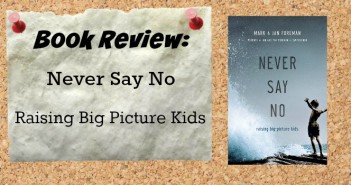 Book Review: Never Say No – Raising Big Picture Kids