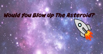 Would You Blow Up The Asteroid?