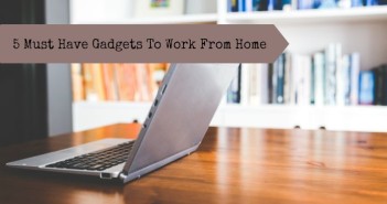 5 Must Have Gadgets To Work From Home