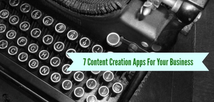 7 Content Creation Apps For Your Business