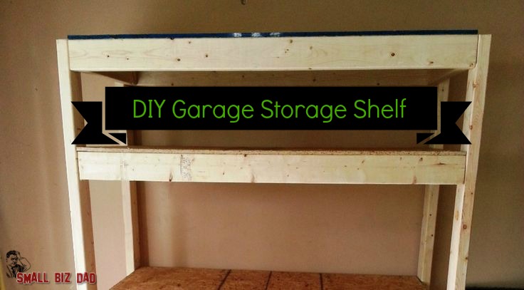 Build A Cheap Garage Storage Shelf - Small Biz Dad